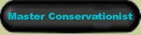A Master Conservationist understands what happens in nature, knows nature conservation, knows how to change climate change, how nature works - takes responsibility. Master conservationists use their brain to solve problems like changing climate, deforestation, air pollution, water contamination, water conservation, soil erosion, urban sprawl, depletion of natural resources. Master Conservationists give others help, advice on environmental issues. Becoming a master conservationist gives  knowledge to be a land conservationist, Nature conservationist, a real Nature lover, environmentalist